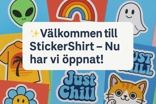 🎉 Välkommen till StickerShirt – Nu har vi öppnat! 🎉